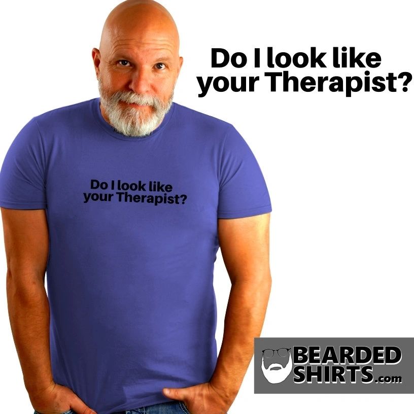 DO I LOOK LIKE YOUR THERAPIST? shirt